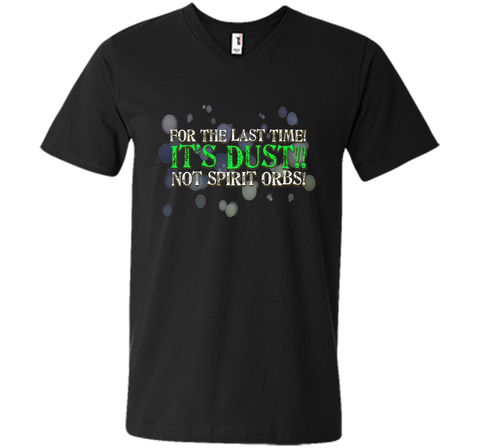 It's Dust, Not Spirit Orbs Ghost Hunting T-Shirt cool shirt
