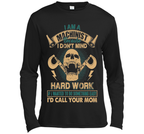 Machinist Shirt - I Am A Machinist T shirts
