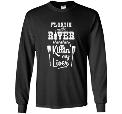 Floating On the River Killing My Liver Funny River T-Shirt