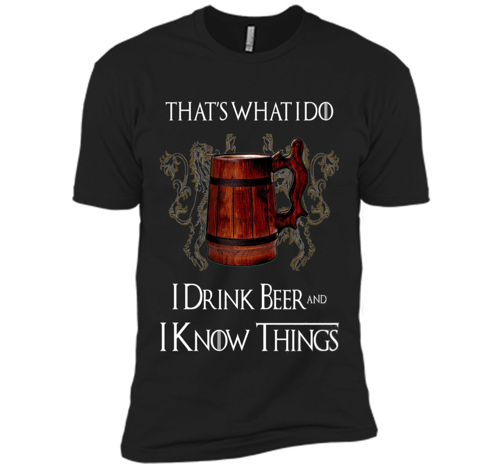 I drink BEER and I know things T shirts