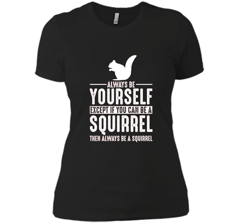 Squirrel Always Be Yourself Except If You Can Be T-Shirt