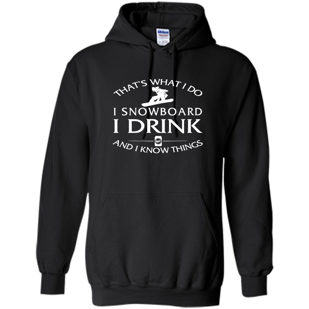 I snowboard I drink and I know things
