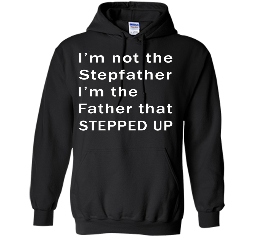I'm not the stepfather I'm the father that stepped T-shirt