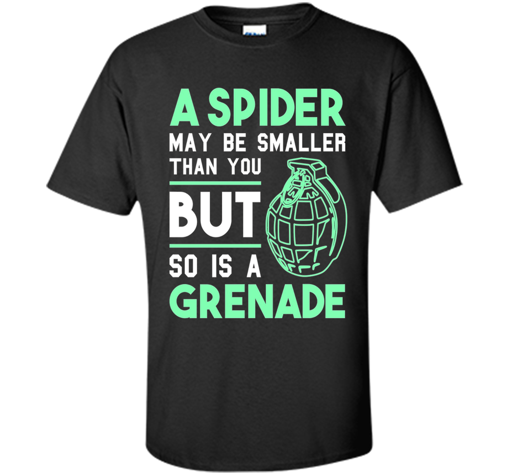 So Is A Grenade - Funny Arachnophobia Sarcastic T-Shirt