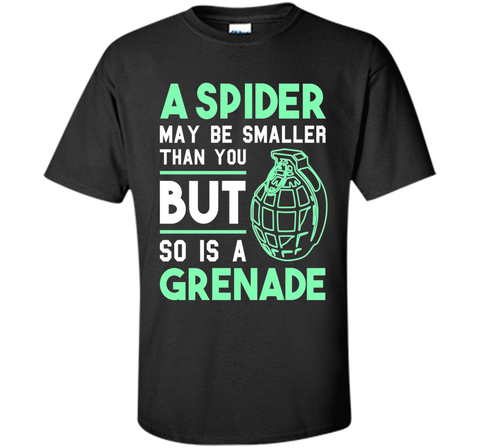So Is A Grenade - Funny Arachnophobia Sarcastic T-Shirt