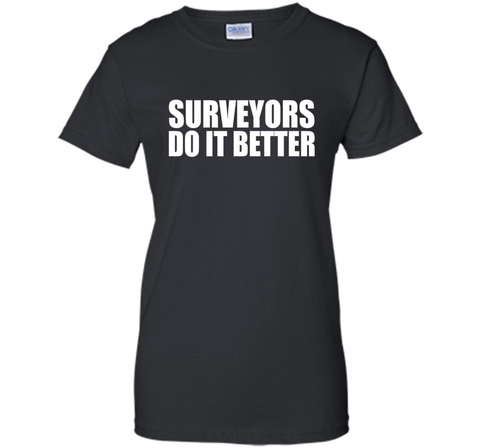 Surveyors do it better funny t-shirt Surveyor Land Surveying