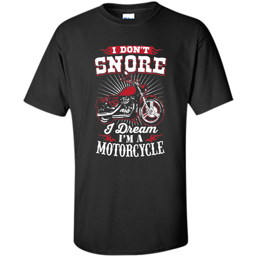 I Don't Snore I Dream I'm A Motorcycle T-Shirt - Biker Tee