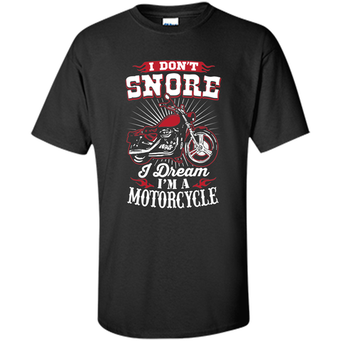 I Don't Snore I Dream I'm A Motorcycle T-Shirt - Biker Tee