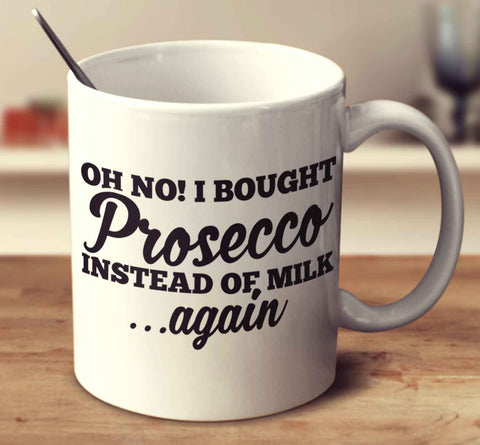 Oh No I Bought Prosecco Instead Of Milk Again