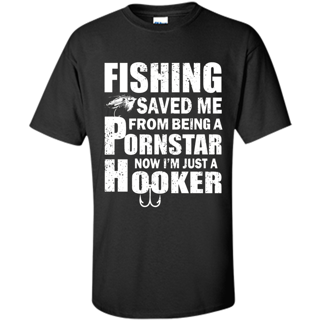 Fishing T-shirt Fishing Saved Me From Being A Pornstar
