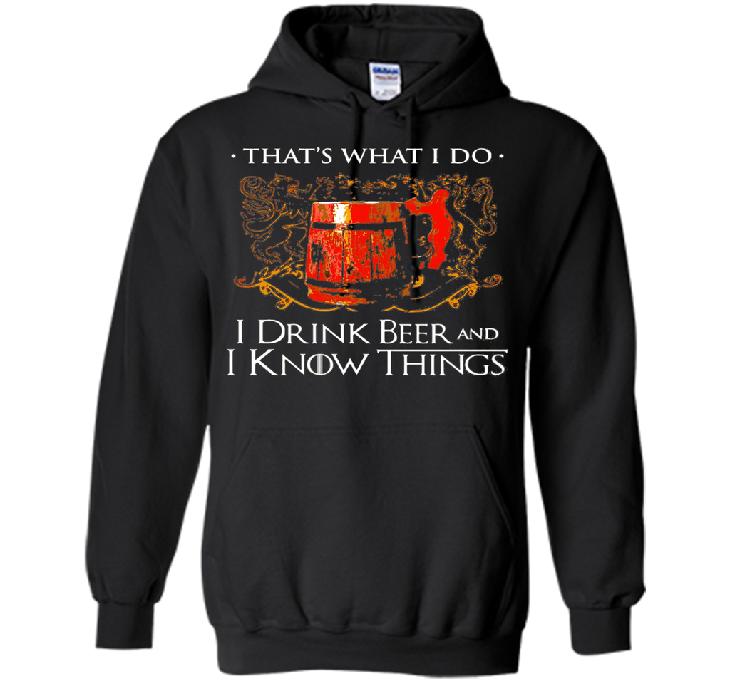 I drink beer and i know things t shirt