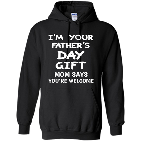 I'm Your Father's Day Gift Mom Says You're Welcome T-Shirt