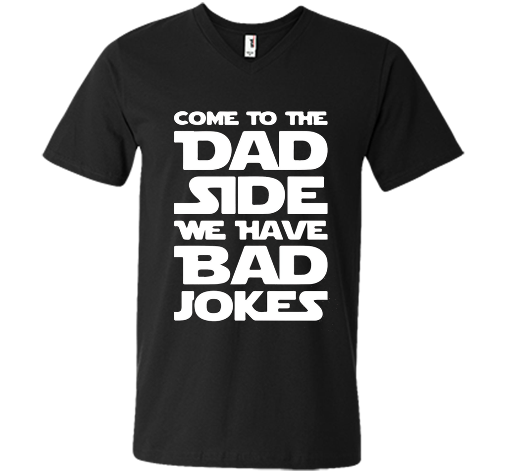 Come To The Dad Side We Have Bad Jokes T-shirt