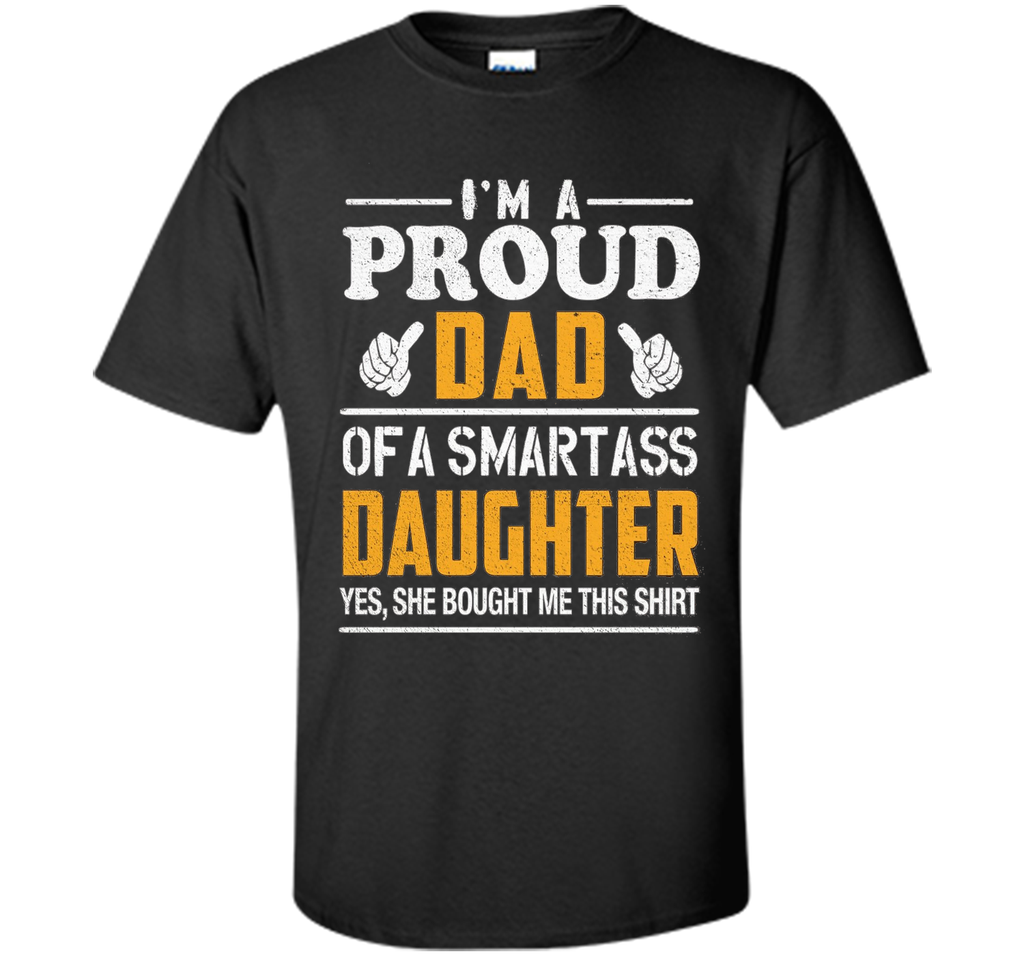 Gift for Father's Day, Proud Dad of Smartass Daughter Shirt
