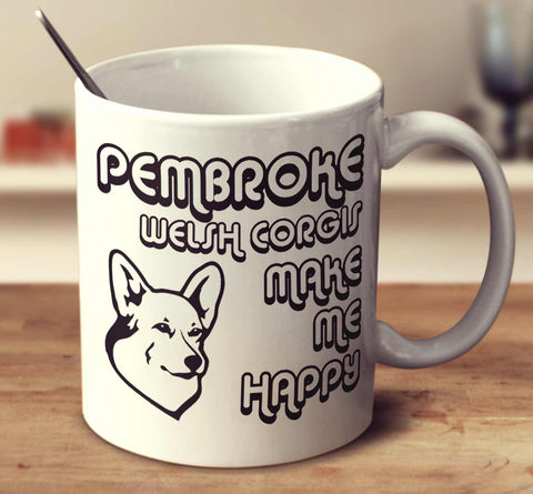 Pembroke Welsh Corgis Make Me Happy 2