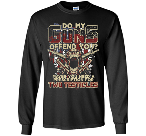 Do My Guns Offend You? Tshirt