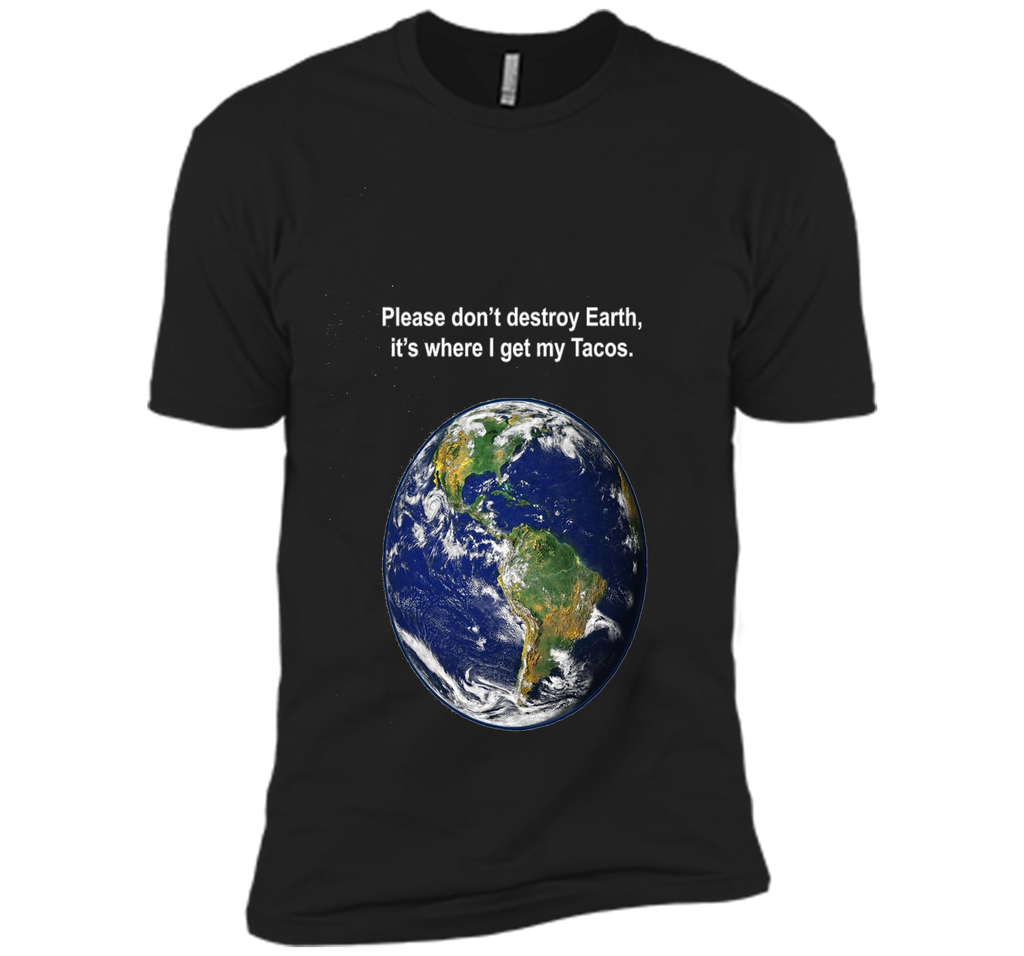 I get my tacos from earth t-shirt