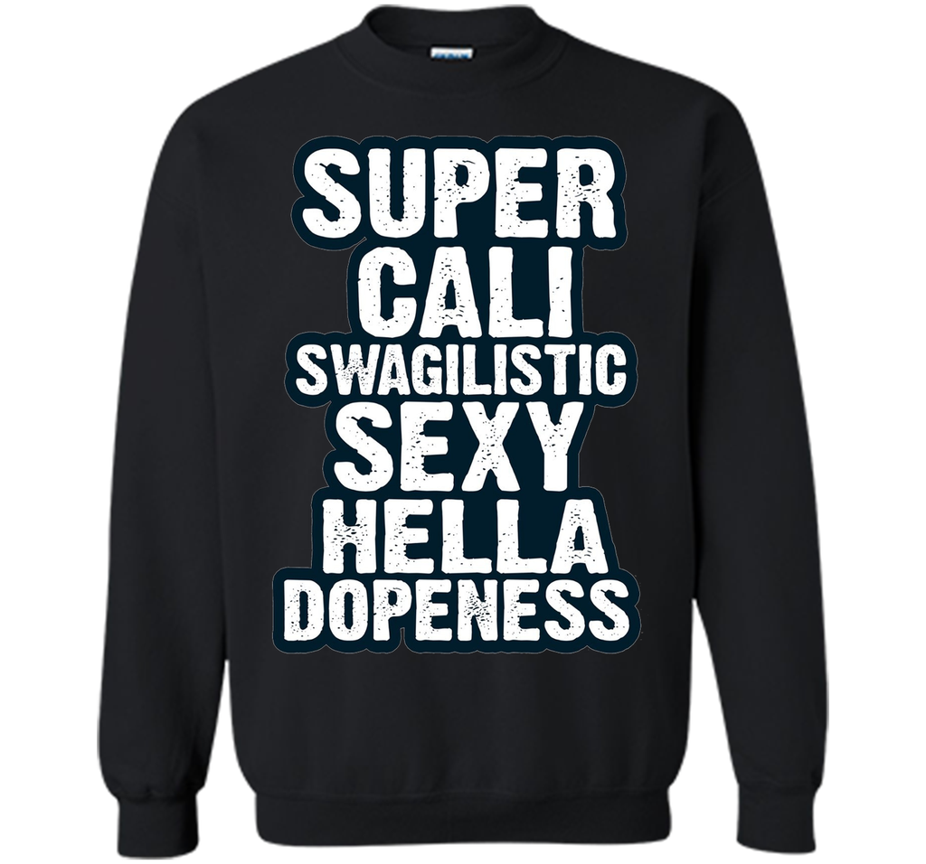 Super Cali Swagilistic T Shirt Sexy Hella Dopeness
