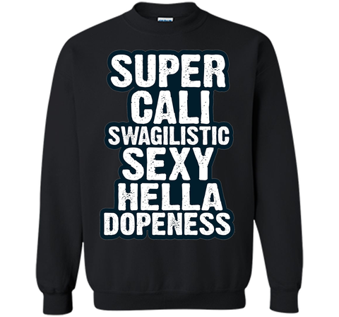 Super Cali Swagilistic T Shirt Sexy Hella Dopeness