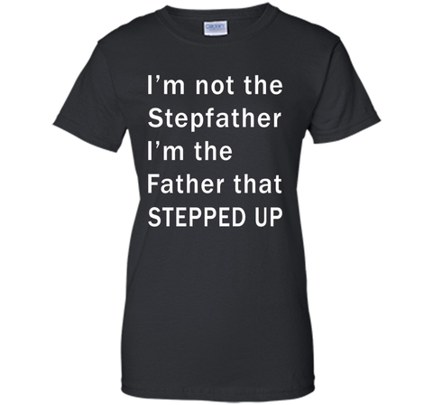 I'm not the stepfather I'm the father that stepped T-shirt
