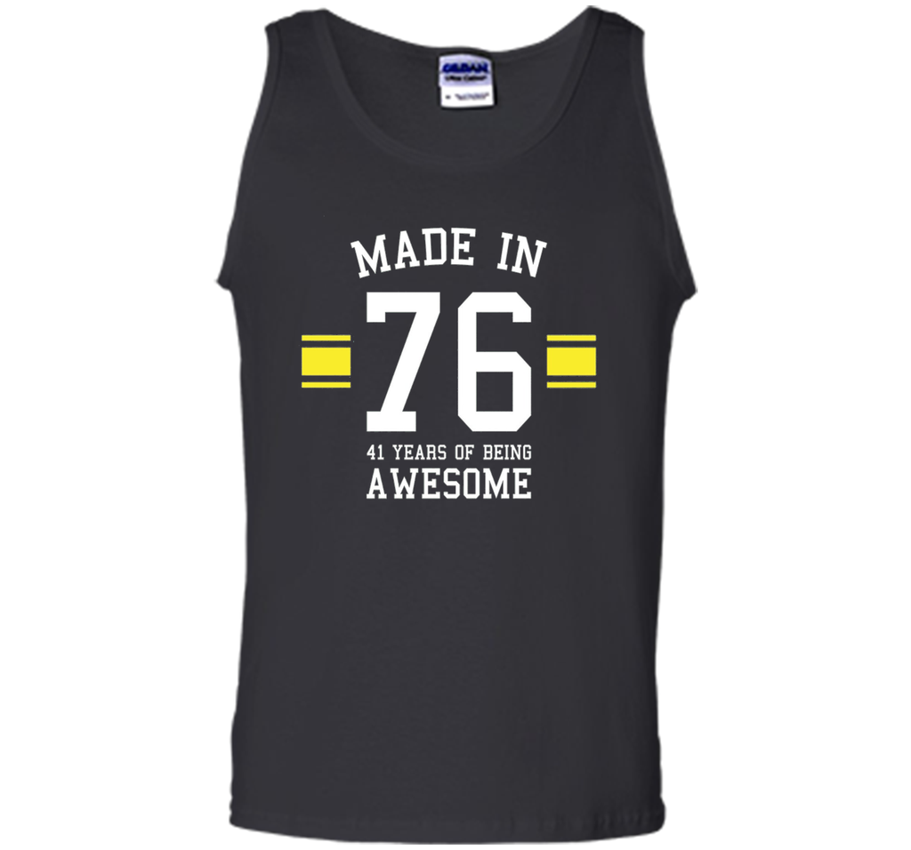 Made In 76 - 41 Years Of Being Awesome Birthday Shirt