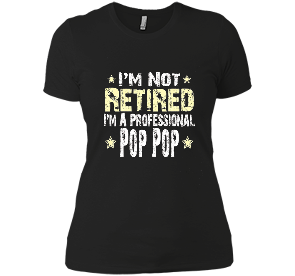 Men's I'm Not Retired I'm A Professional Pop pop Funny Shirt
