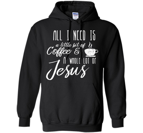 All I Need Is A Little Bit Of Coffee & A Whole Lot Of Jesus