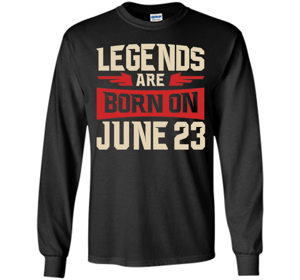 Legends Are Born On June 23 T-shirt - Birthday TShirt