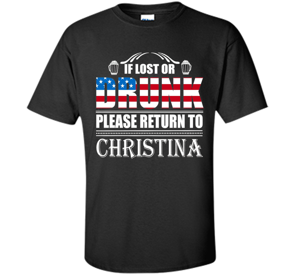 If Lost Or Drunk Please Return To Christina T-Shirt- Beer Sh