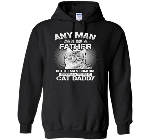 Any Man Can Be A Father - Someone Special To Be A Cat Daddy