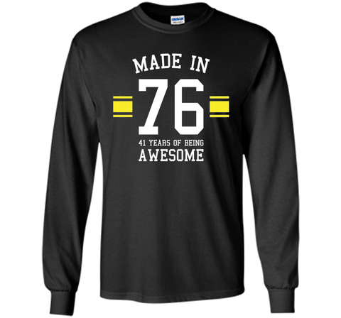 Made In 76 - 41 Years Of Being Awesome Birthday Shirt