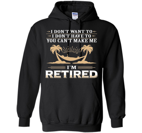 Retirement Gift T-shirt Don't want to Don't Have to Retired