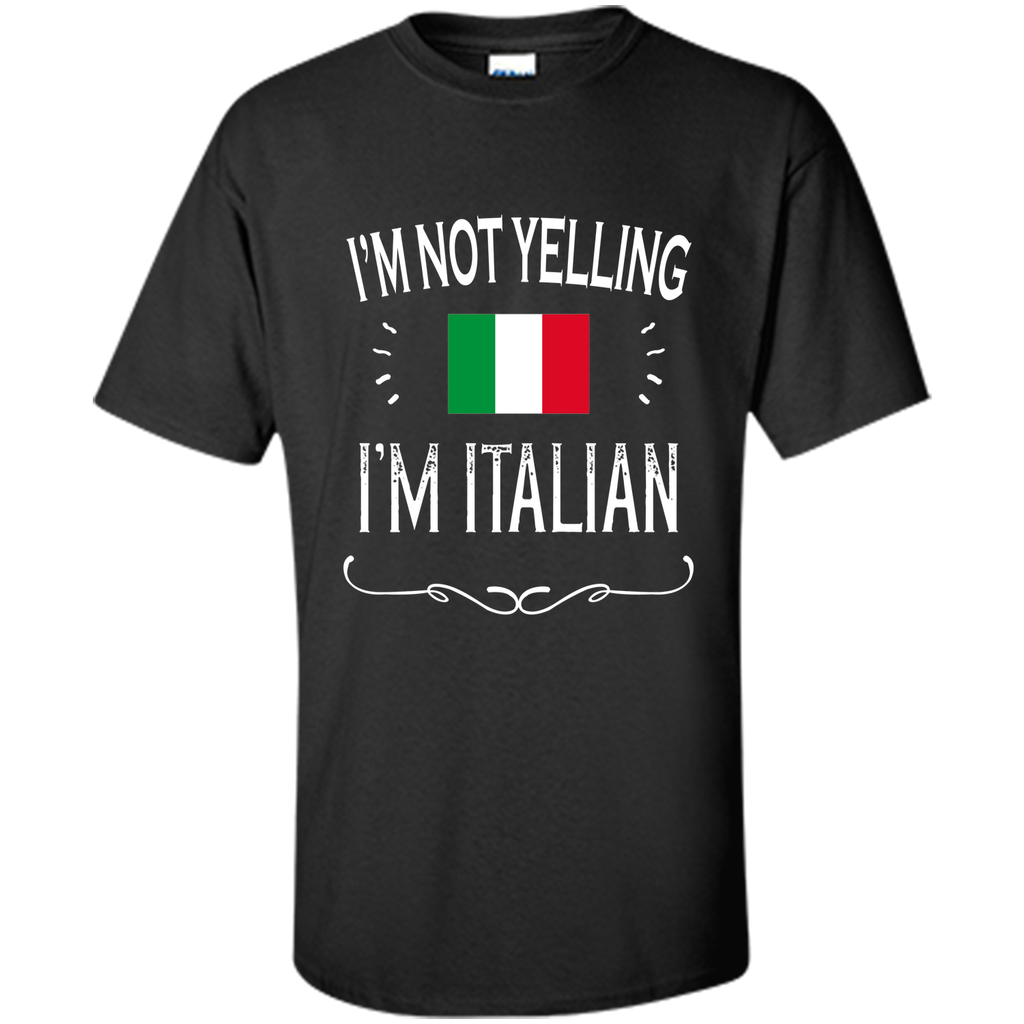 Italian Gift Shirt - I'm Not Yelling I'm Italian Shirt