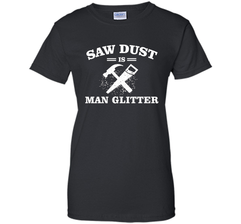 Mens Sawdust is Man Glitter Shirt Funny Father's Day Gift Dad