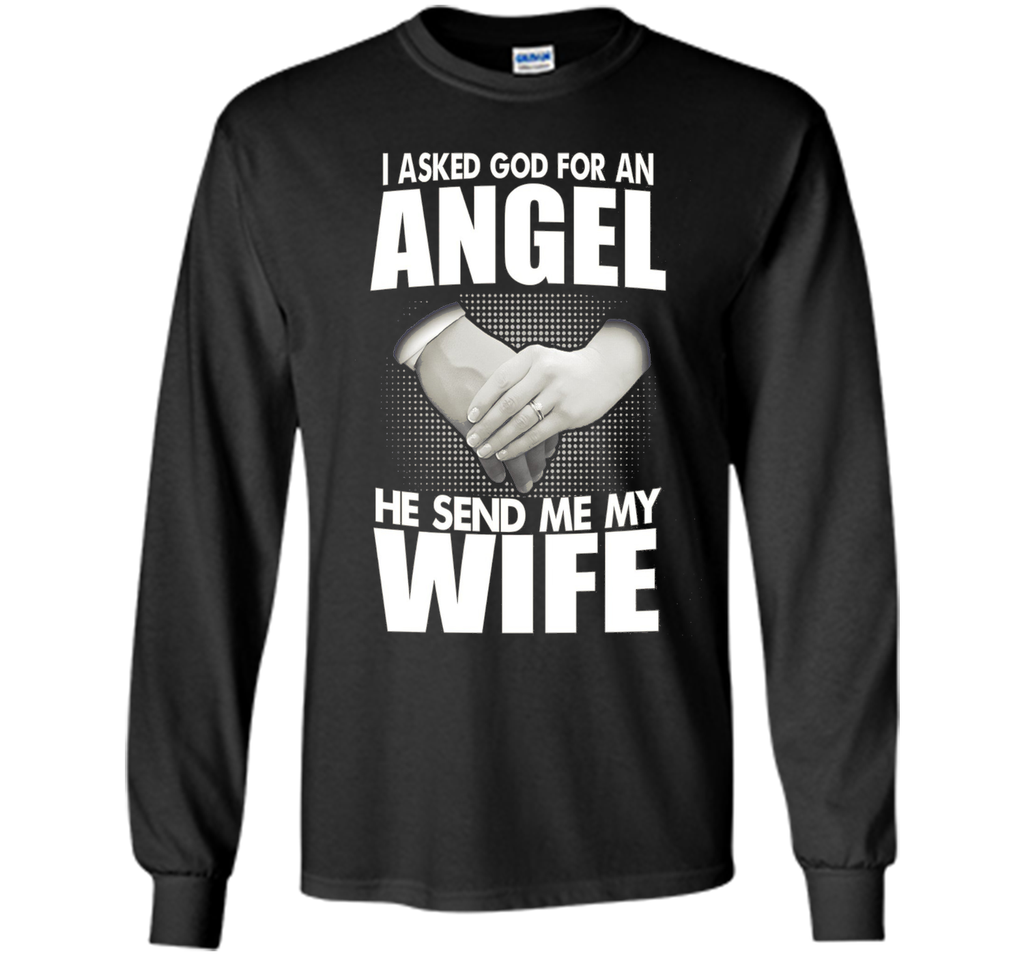I Asked God for an Angel He Sent Me My Wife T-shirt