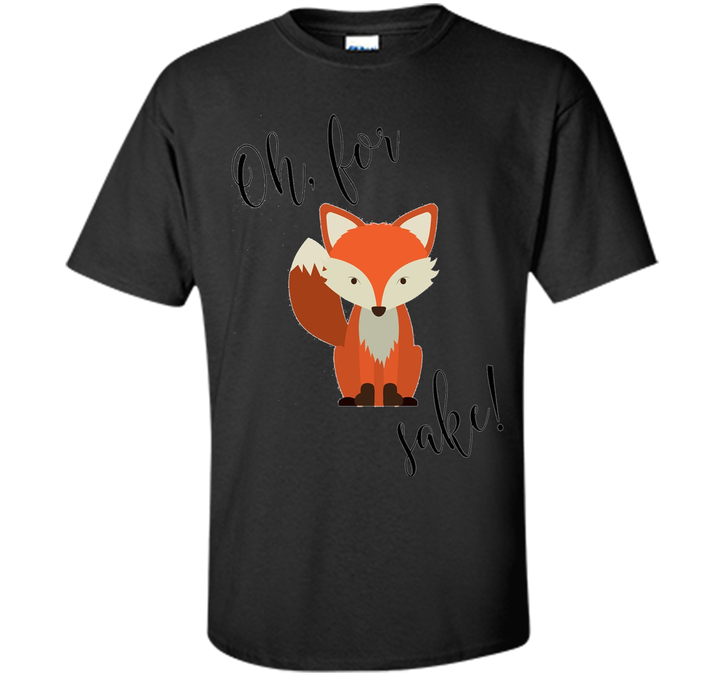 Oh For Fox Sake Shirt
