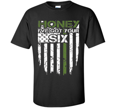 Honey Got Your Six Army Shirt