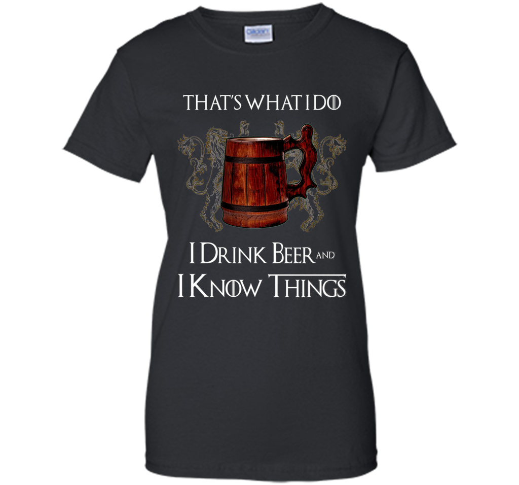 I drink BEER and I know things T shirts