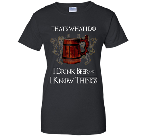 I drink BEER and I know things T shirts