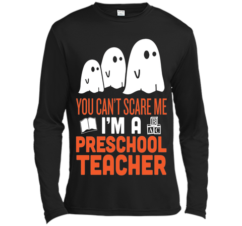 YOU CAN'T SCARE ME - I'M A PRESCHOOL TEACHER HALLOWEEN SHIRT Long Sleeve Moisture Absorbing Shirt