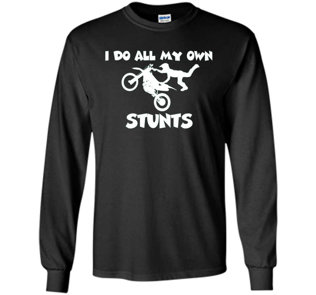 I Do All My Own Stunts Shirt With Flying Motorcycle