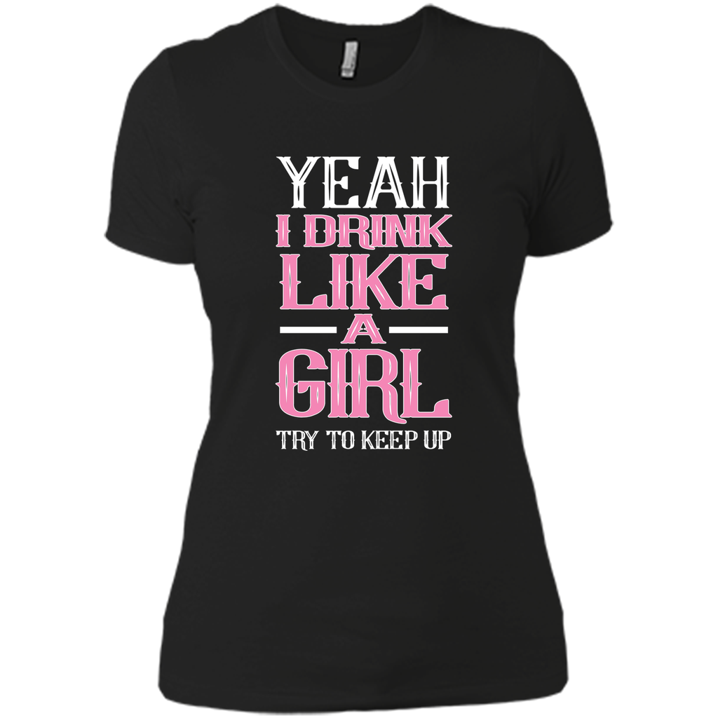 Yeah I Drink Like Girl Try To Keep Up Tee Shirt