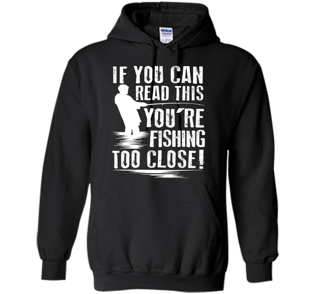 If You Can Read This You're Are Fishing Too Close