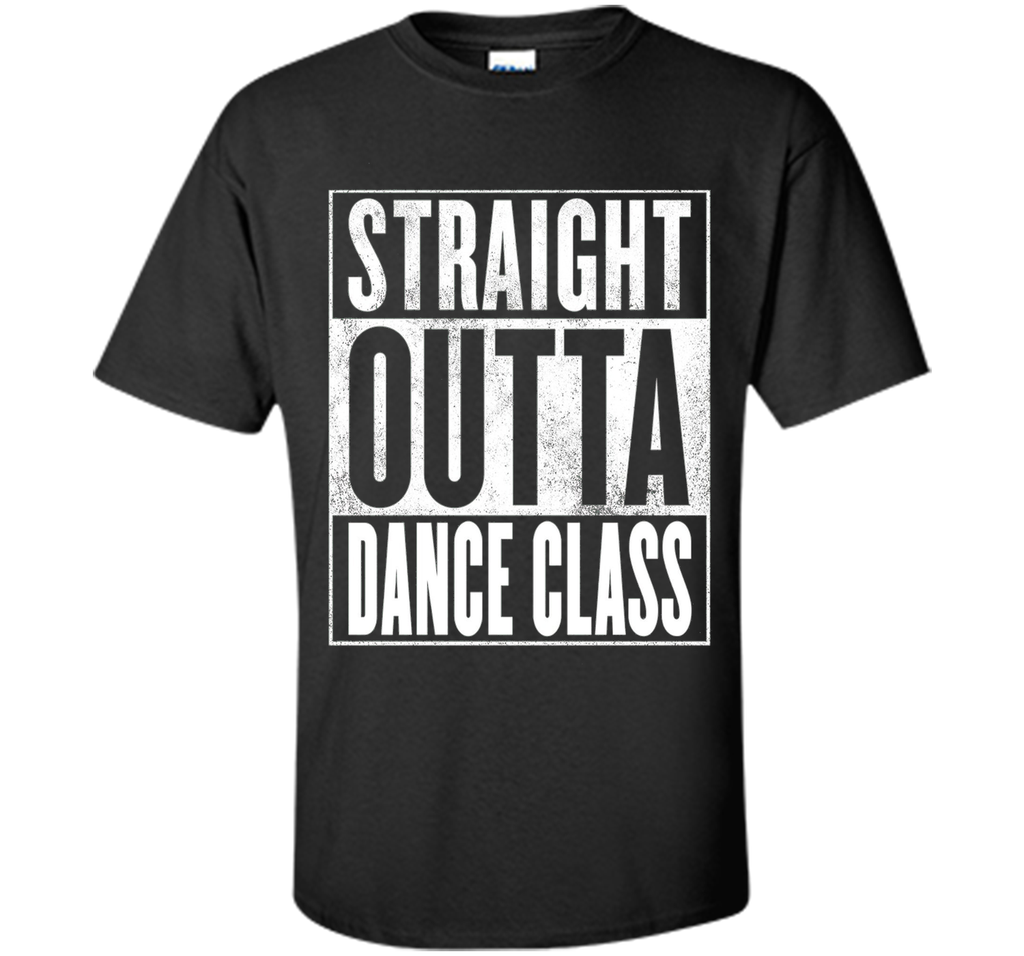 Dance Class T-Shirt - STRAIGHT OUTTA DANCE CLASS Shirt
