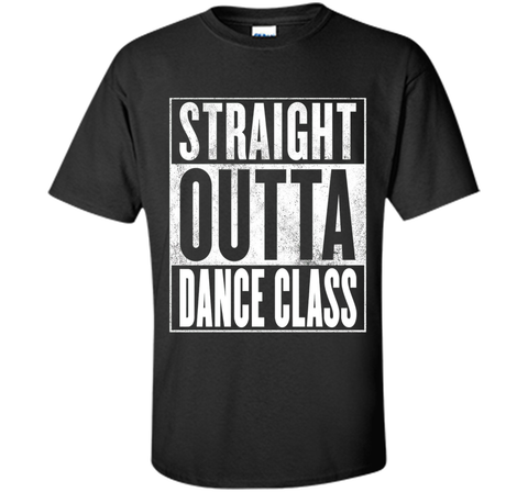 Dance Class T-Shirt - STRAIGHT OUTTA DANCE CLASS Shirt