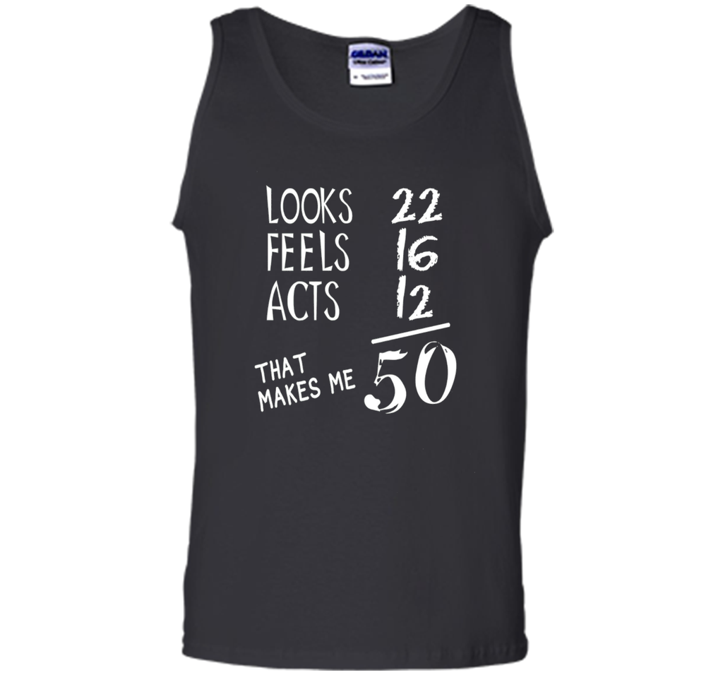 Looks Feels Acts- 50 Yrs Old 50th Birthday Men|Women T-Shirt