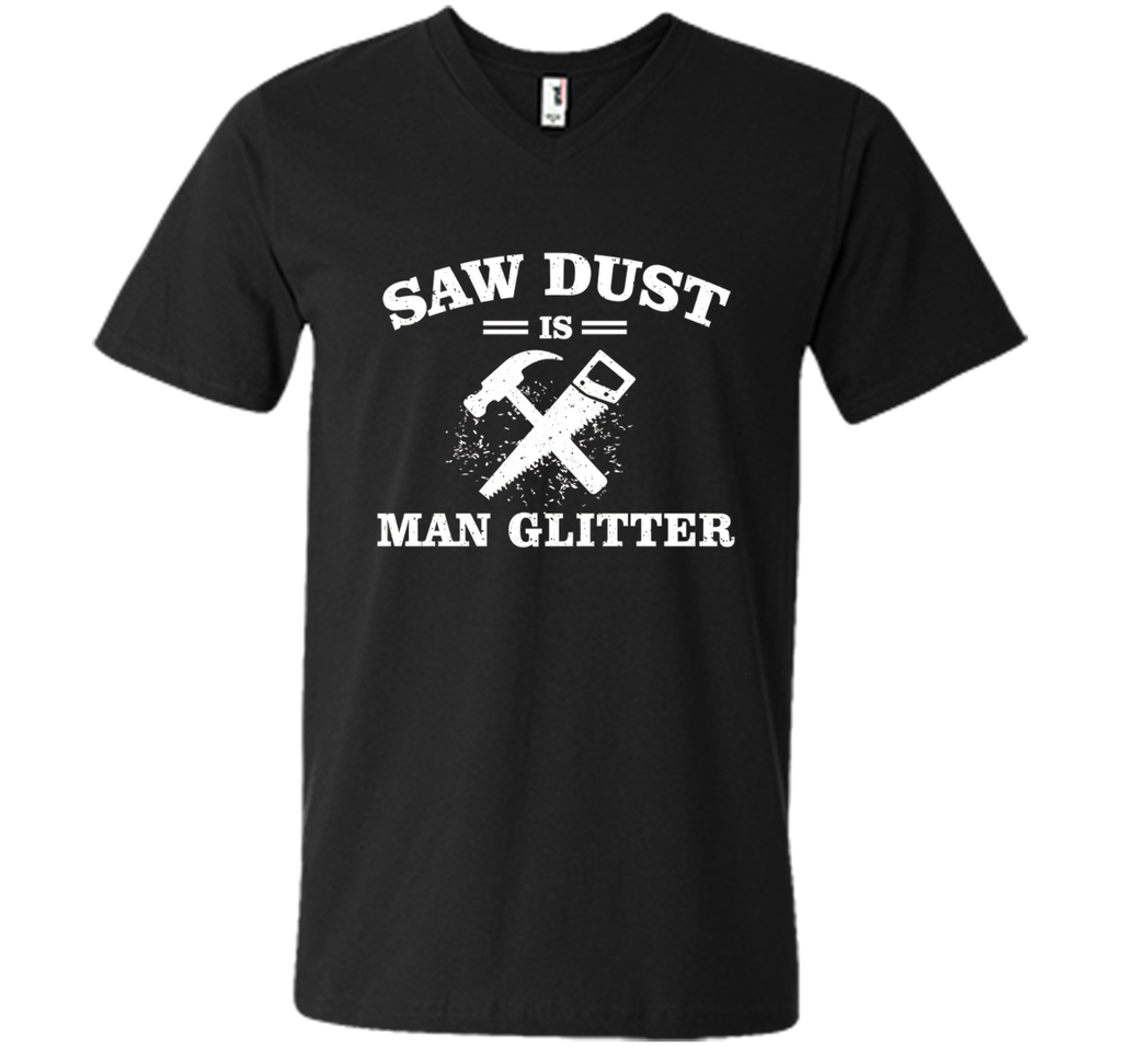 Mens Sawdust is Man Glitter Shirt Funny Father's Day Gift Dad