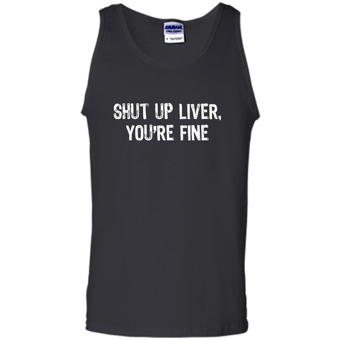 Shut Up Liver, You're Fine T-Shirt