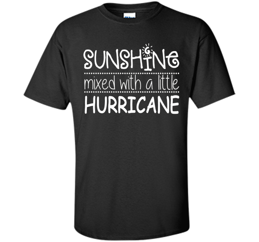 Sunshine Mixed With A Little Hurricane T-shirt