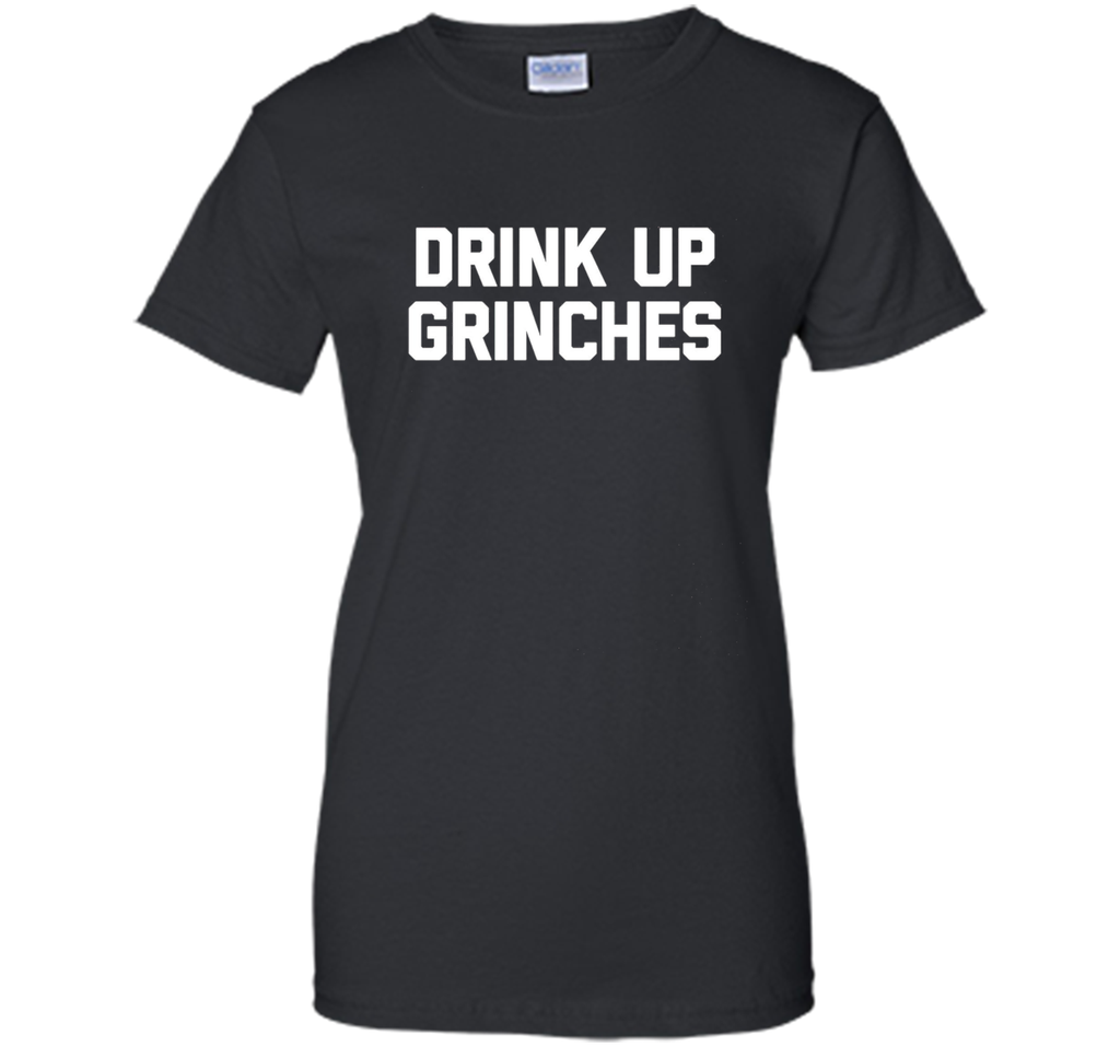 Drink Up Grinches T-Shirt funny saying christmas novelty tee